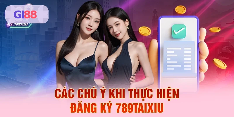C&aacute;c ch&uacute; &yacute; khi thực hiện đăng k&yacute; GI88