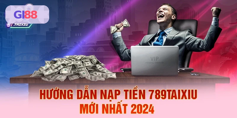 Hướng dẫn nạp tiền GI88 mới nhất 2026