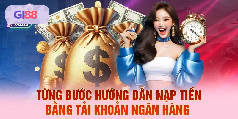 Hướng dẫn từng bước nạp tiền qua tài khoản ngân hàng tại GI88